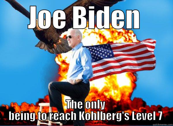 JOE BIDEN THE ONLY BEING TO REACH KOHLBERG'S LEVEL 7 Misc