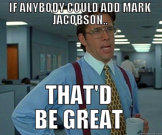 IF ANYBODY COULD ADD MARK JACOBSON.. THAT'D BE GREAT Office Space Lumbergh