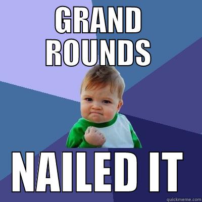 gave a talk - GRAND ROUNDS NAILED IT Success Kid