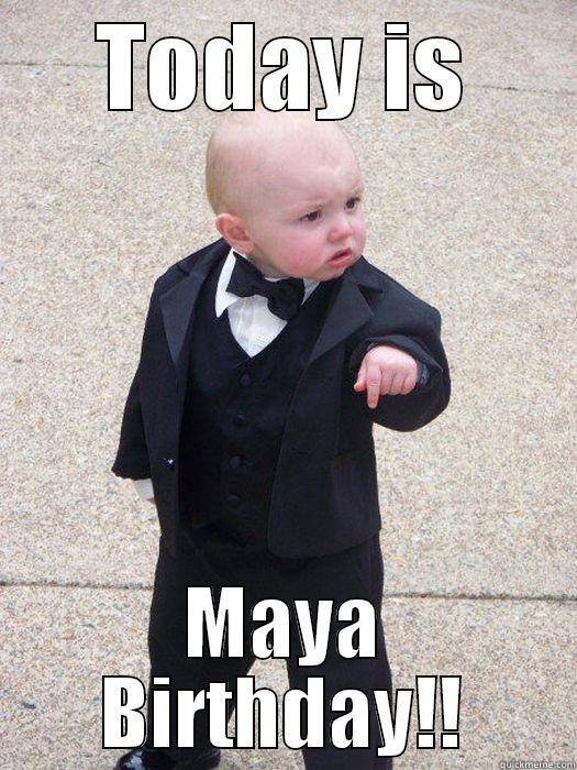 TODAY IS MAYA BIRTHDAY!! Baby Godfather