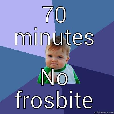 70 MINUTES NO FROSBITE Success Kid