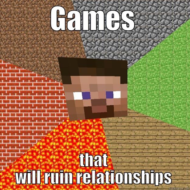 GAMES THAT WILL RUIN RELATIONSHIPS Minecraft