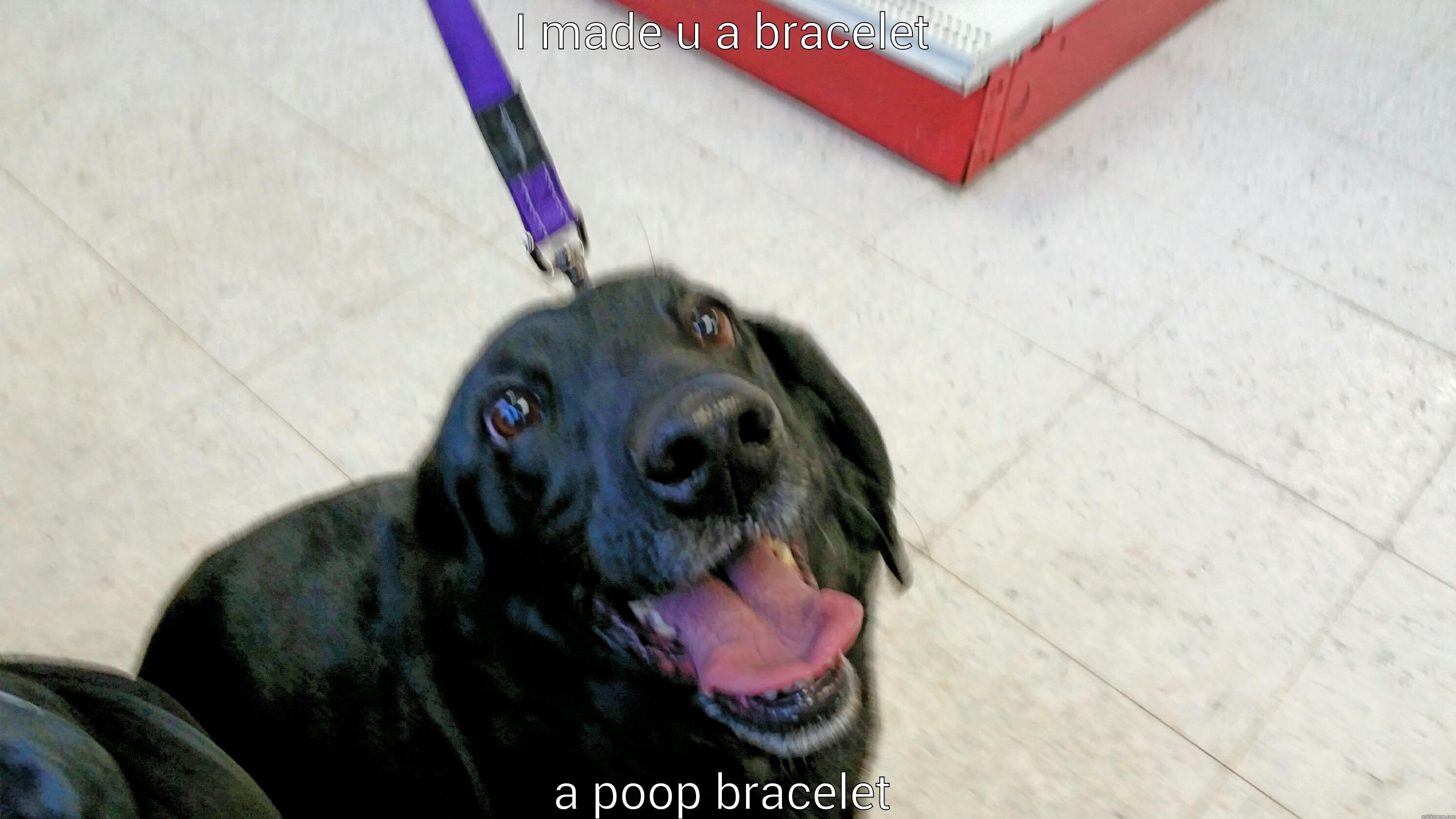 I MADE U A BRACELET A POOP BRACELET Misc