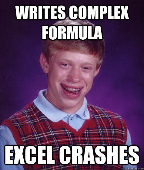 writes complex formula excel crashes  Bad Luck Brian