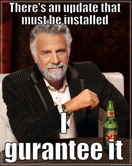 THERE'S AN UPDATE THAT MUST BE INSTALLED I GURANTEE IT The Most Interesting Man In The World