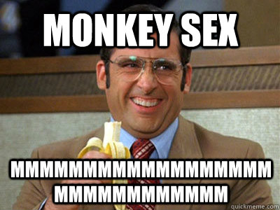 MONKEY SEX  MMMMMMMMMMMMMMMMMMMMMMMMMMMMMM  Brick Tamland