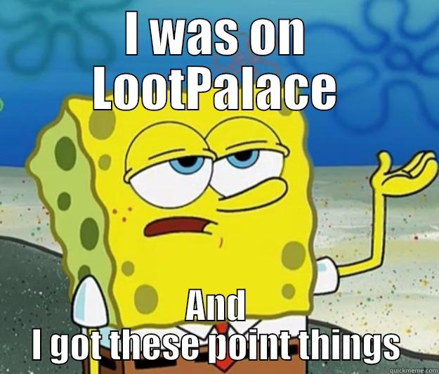 I WAS ON LOOTPALACE AND I GOT THESE POINT THINGS Tough Spongebob