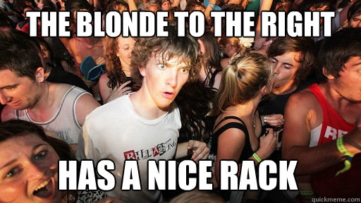 The Blonde to the right has a nice rack  Sudden Clarity Clarence