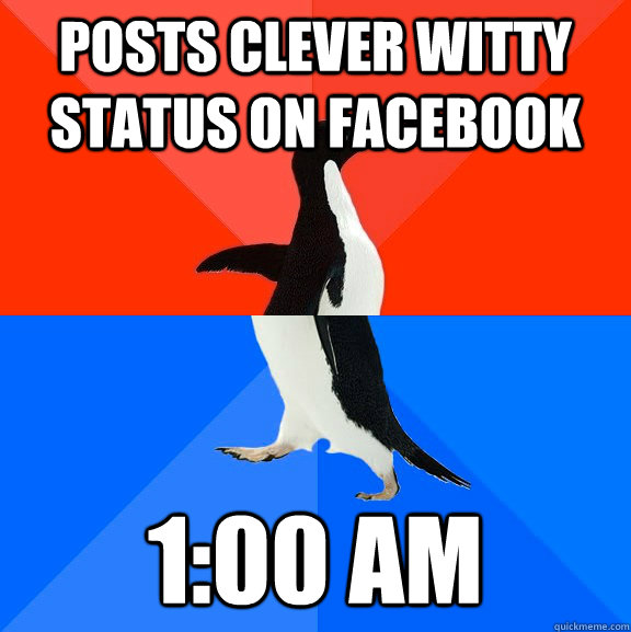posts clever witty status on facebook 1:00 AM  Socially Awesome Awkward Penguin