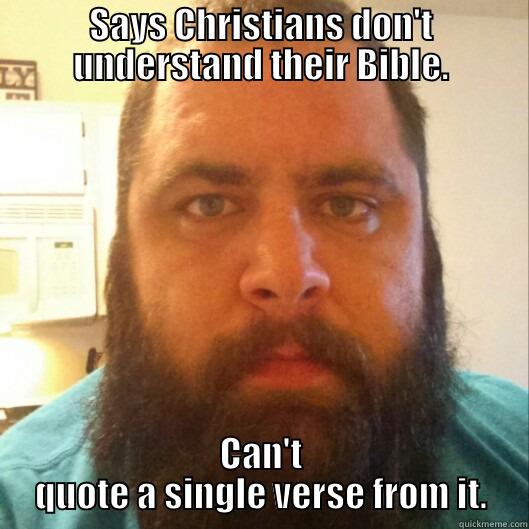 SAYS CHRISTIANS DON'T UNDERSTAND THEIR BIBLE. CAN'T QUOTE A SINGLE VERSE FROM IT. Misc
