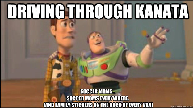 Driving through Kanata Soccer moms...
Soccer moms everywhere.
 (and family stickers on the back of every van)  Buzz and Woody