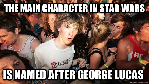The main character in star wars is named after George lucas  Sudden Clarity Clarence