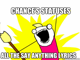 Chance's statuses
 All the say anything lyrics  All The Things