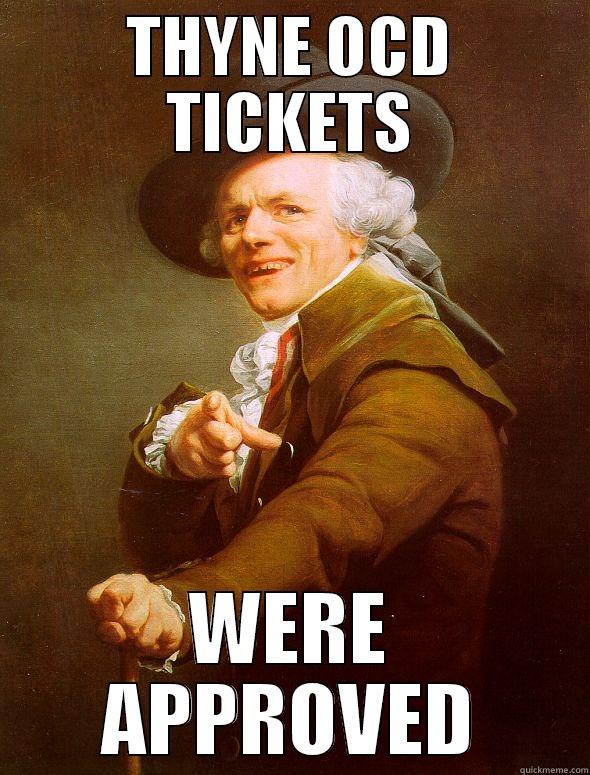 THYNE OCD TICKETS WERE APPROVED Joseph Ducreux