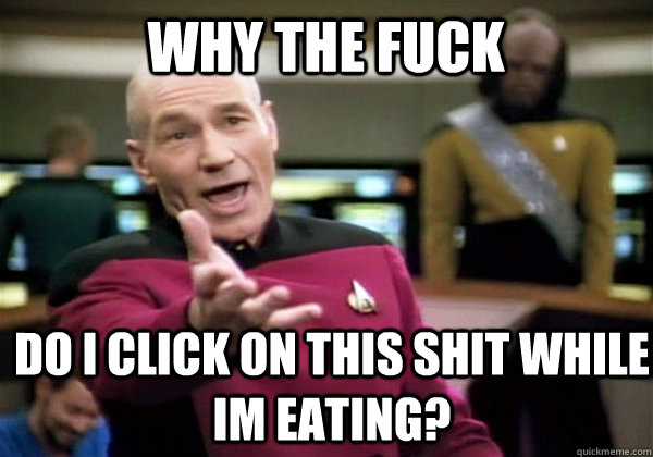 WHY THE FUCK Do i click on this shit while im eating?  Patrick Stewart WTF