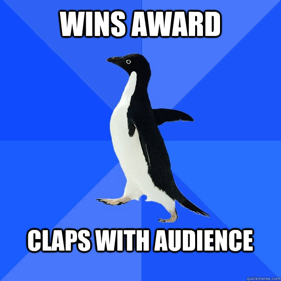 Wins award  Claps with audience  - Wins award  Claps with audience   Socially Awkward Penguin