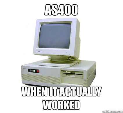 AS400 WHEN IT ACTUALLY WORKED - AS400 WHEN IT ACTUALLY WORKED  Your First Computer