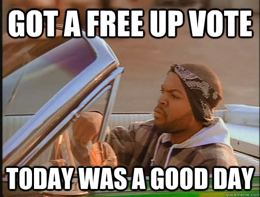 Got A Free Up vote Today was a good day  today was a good day