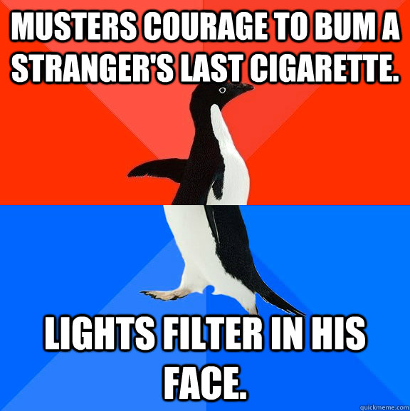 Musters courage to bum a stranger's last cigarette. Lights filter in his face.  Socially Awesome Awkward Penguin