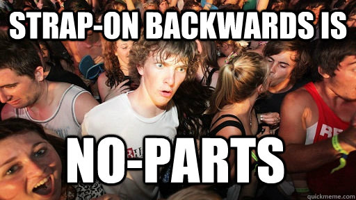 strap-on backwards is no-parts  Sudden Clarity Clarence