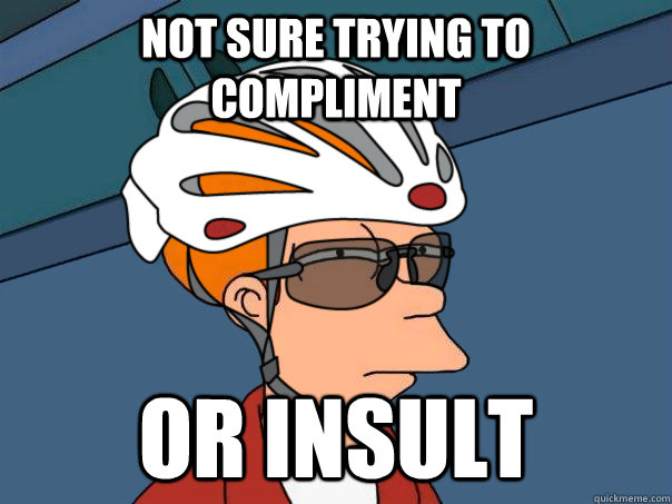 Not sure trying to compliment or insult  road bike fry