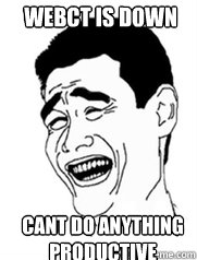 Webct is down cant do anything productive  Yao meme