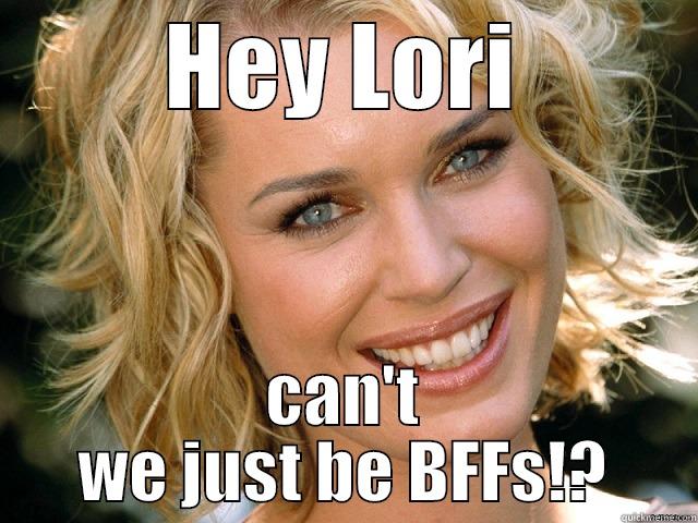 HEY LORI CAN'T WE JUST BE BFFS!? Misc