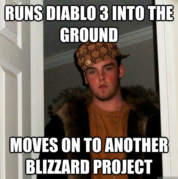 Runs Diablo 3 Into the Ground Moves on to another Blizzard Project  Scumbag Steve