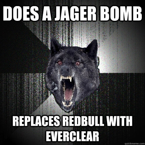 Does a jager bomb replaces redbull with everclear   Insanity Wolf