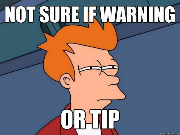 Not sure if warning Or tip  Futurama Fry