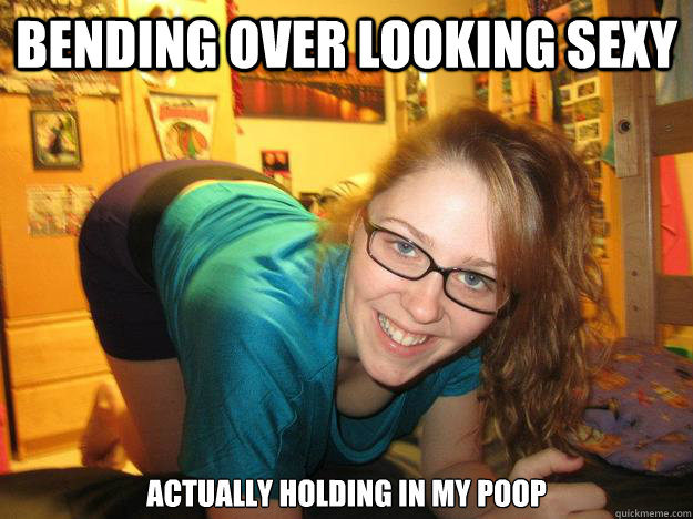 bending over looking sexy actually holding in my poop
 - bending over looking sexy actually holding in my poop
  bentpoop