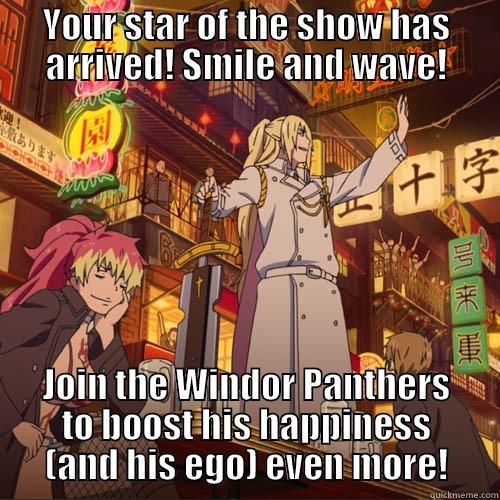 Blue Exorcist meme - Smile and Wave - YOUR STAR OF THE SHOW HAS ARRIVED! SMILE AND WAVE! JOIN THE WINDOR PANTHERS TO BOOST HIS HAPPINESS (AND HIS EGO) EVEN MORE! Misc