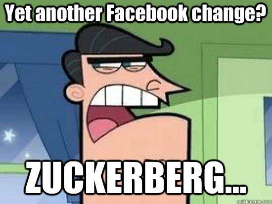 ZUCKERBERG... Yet another Facebook change? - ZUCKERBERG... Yet another Facebook change?  Timmys Dad