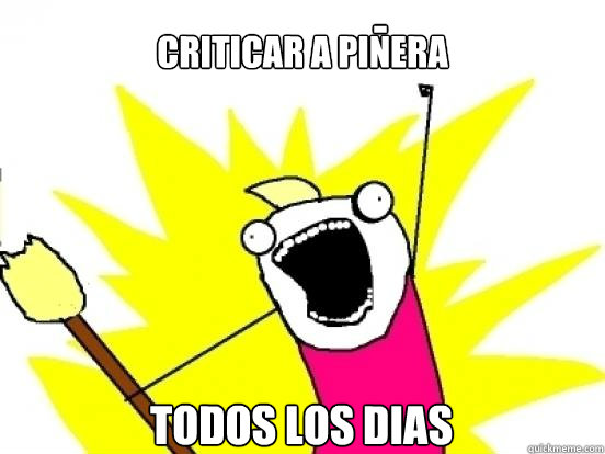 criticar a pinera todos los dias -  X All The Things