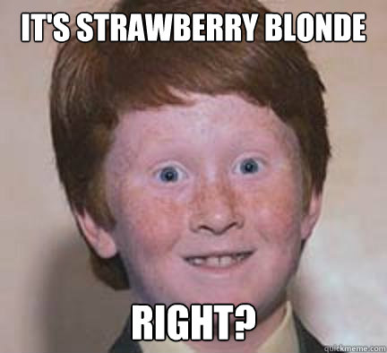 It's strawberry blonde Right?  Over Confident Ginger