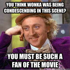 You think Wonka was being condescending in this scene? YOU MUST BE SUCH A FAN OF THE MOVIE  wonka FAA