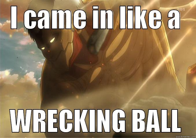 I CAME IN LIKE A WRECKING BALL Misc