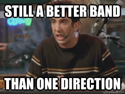 still a better band than one direction  One Direction