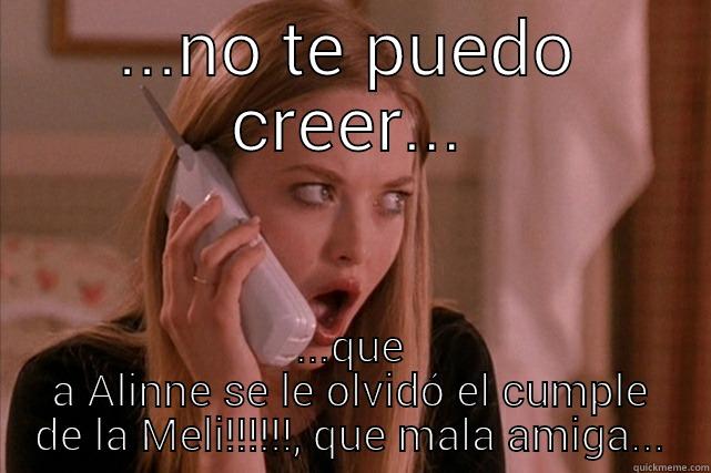 ...NO TE PUEDO CREER... ...QUE A ALINNE SE LE OLVIDÓ EL CUMPLE DE LA MELI!!!!!!, QUE MALA AMIGA... Misc