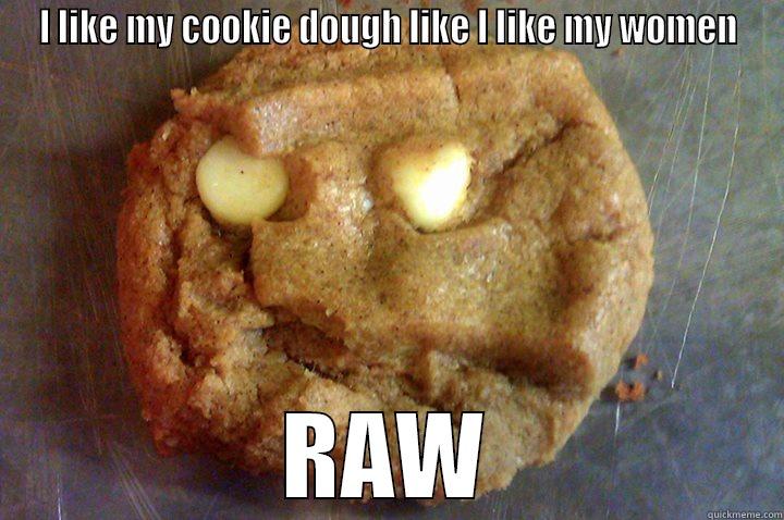 Angry Holiday Cookie - I LIKE MY COOKIE DOUGH LIKE I LIKE MY WOMEN RAW Misc