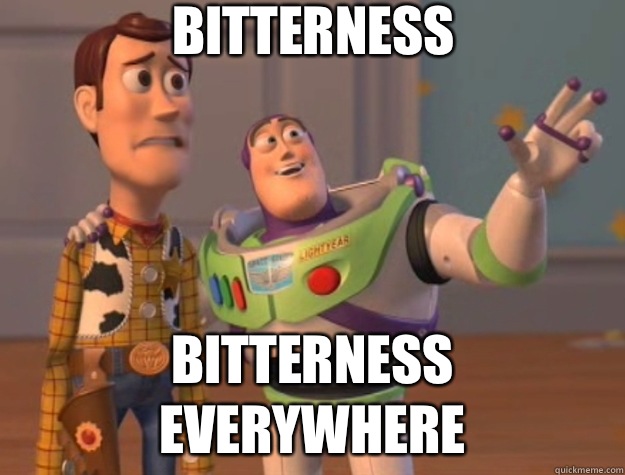Bitterness Bitterness everywhere - Bitterness Bitterness everywhere  Toy Story