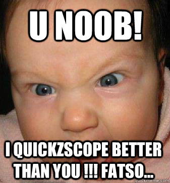 U Noob! I quickzscope better than you !!! fatso... - U Noob! I quickzscope better than you !!! fatso...  Misc