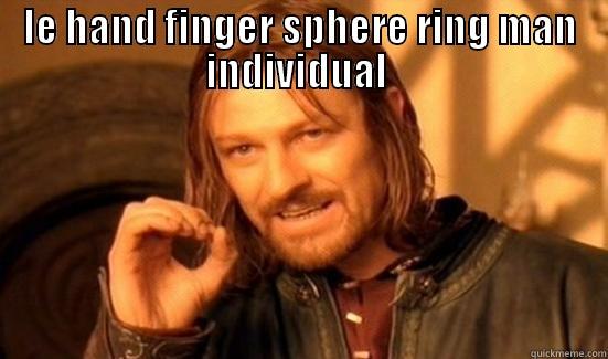 LE HAND FINGER SPHERE RING MAN INDIVIDUAL   Boromir