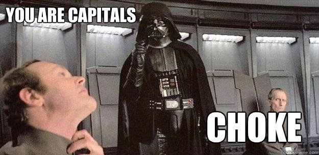 You are capitals choke - You are capitals choke  Darth Vader Force Choke