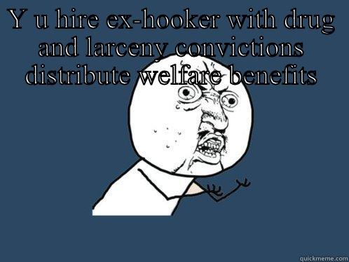 Y U HIRE EX-HOOKER WITH DRUG AND LARCENY CONVICTIONS DISTRIBUTE WELFARE BENEFITS  Joker Mind Loss