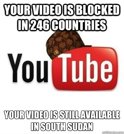 Your video is blocked in 246 countries Your video is still available
in South Sudan - Your video is blocked in 246 countries Your video is still available
in South Sudan  Misc