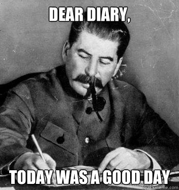 Dear Diary, Today was a good day  Dear Diary