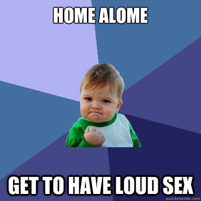 Home Alome Get to have loud sex - Home Alome Get to have loud sex  Success Kid