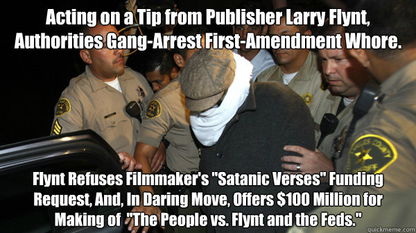 Acting on a Tip from Publisher Larry Flynt,  Authorities Gang-Arrest First-Amendment Whore. Flynt Refuses Filmmaker's 