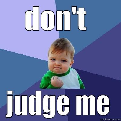 DON'T  JUDGE ME Success Kid